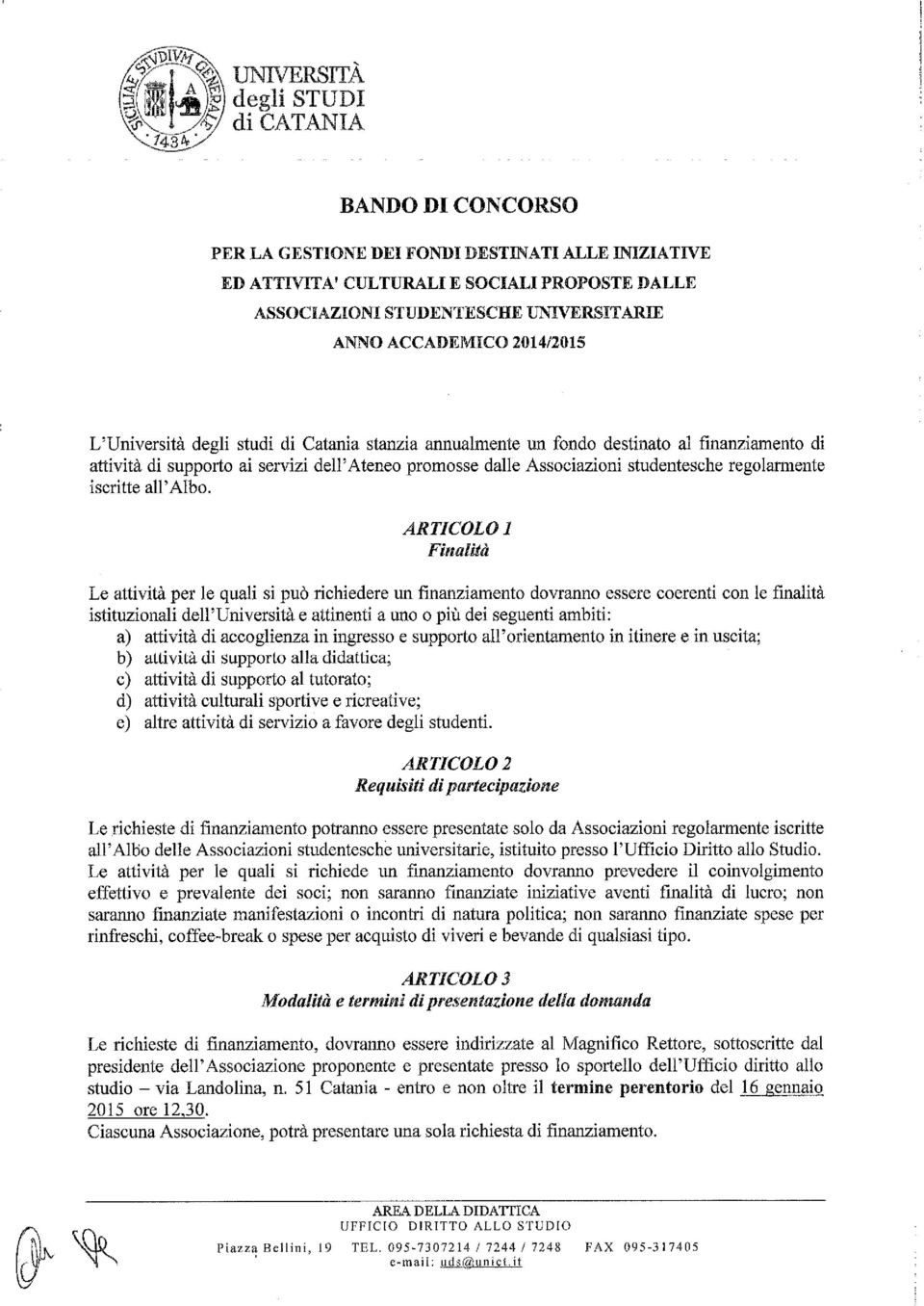 degli studi di Catania stanzia annualmente un fondo destinato al finanziamento di attività di supporto ai servizi del!' Ateneo promosse dalle Associazioni studentesche regolarmente iscritte all'albo.