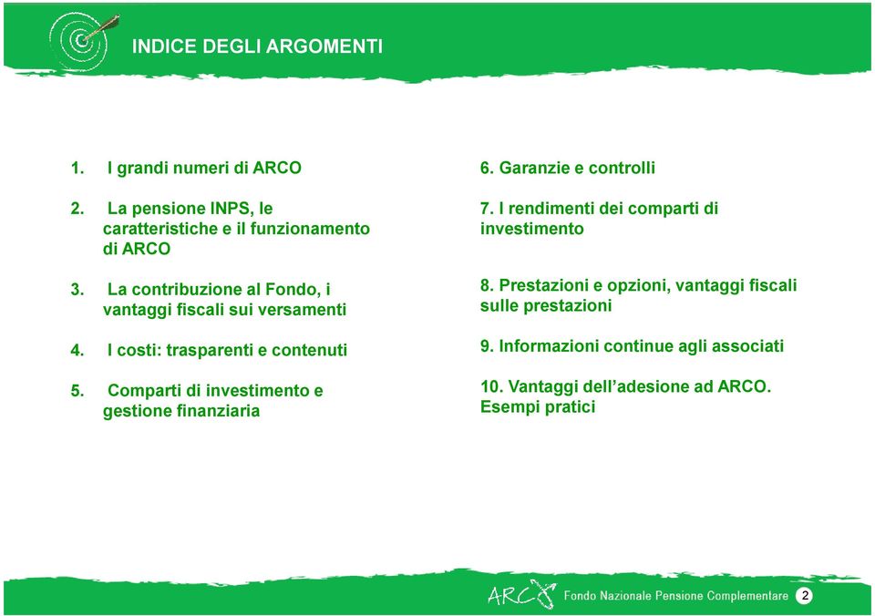 Comparti di investimento e gestione finanziaria 6. Garanzie e controlli 7. I rendimenti dei comparti di investimento 8.