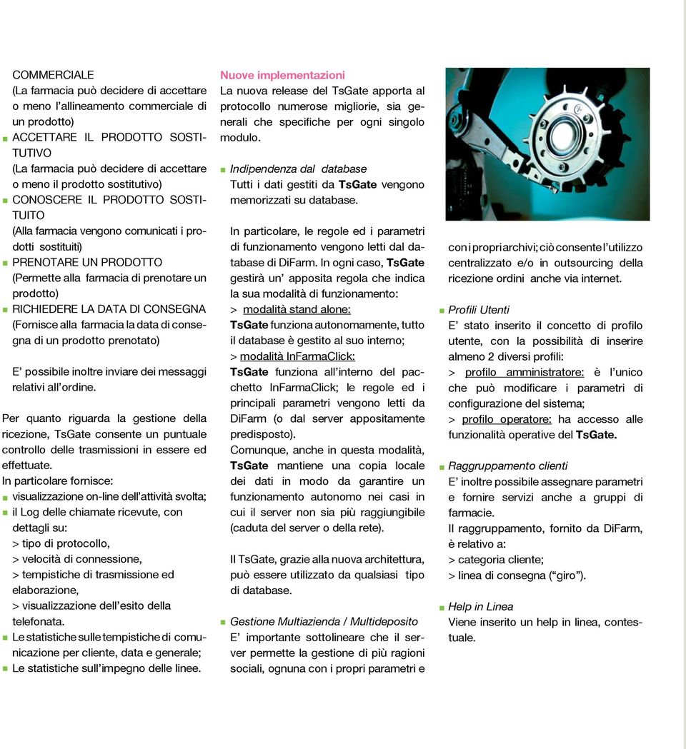 CONSEGNA (Fornisce alla farmacia la data di consegna di un prodotto prenotato) E possibile inoltre inviare dei messaggi relativi all ordine.