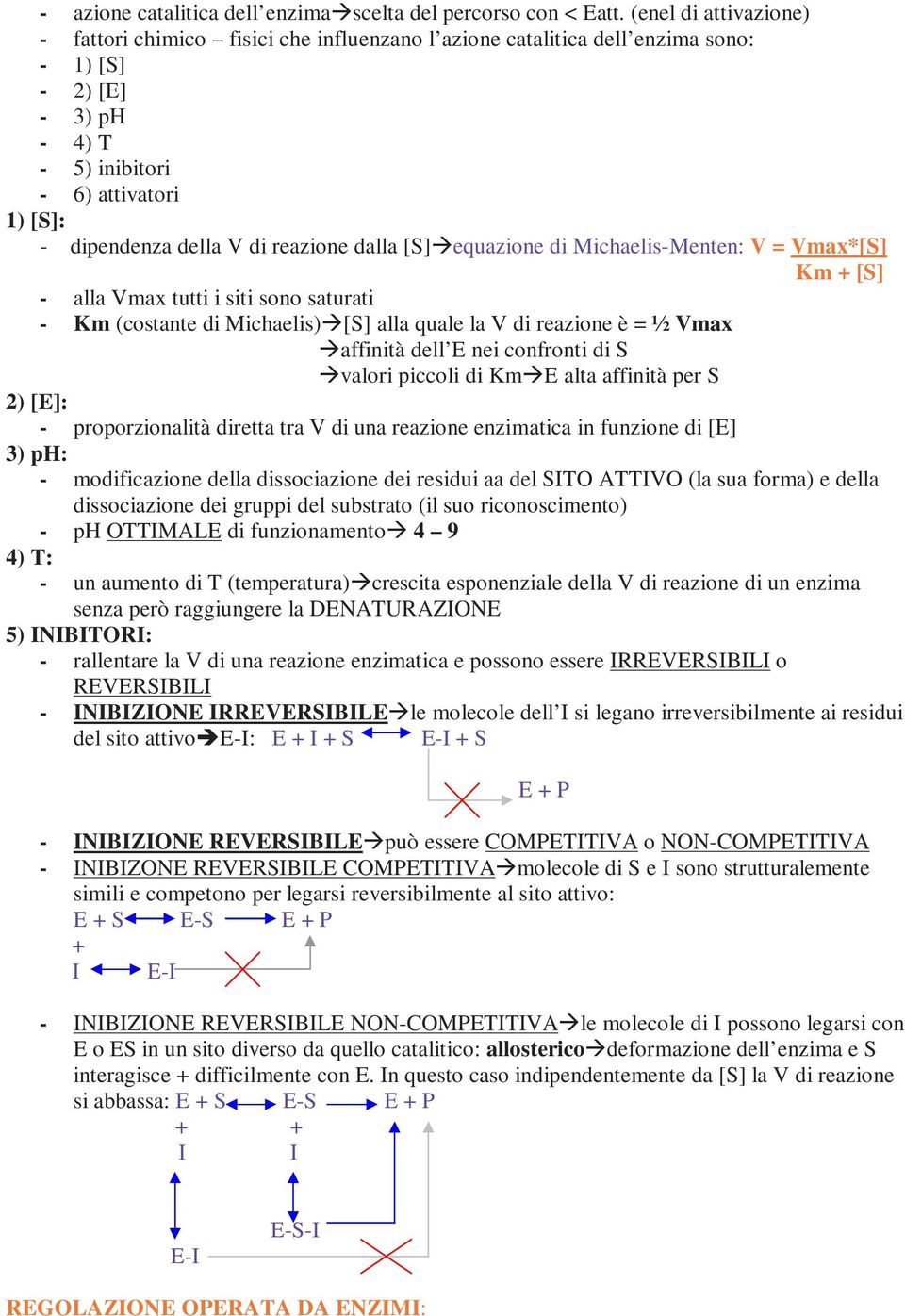 reazione dalla [S] equazione di Michaelis-Menten: V = Vmax*[S] Km + [S] - alla Vmax tutti i siti sono saturati - Km (costante di Michaelis) [S] alla quale la V di reazione è = ½ Vmax affinità dell E