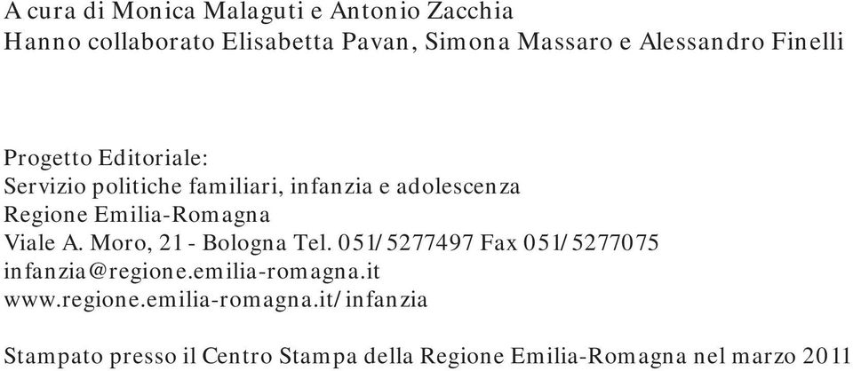 Emilia-Romagna Viale A. Moro, 21 - Bologna Tel. 051/5277497 Fax 051/5277075 infanzia@regione.