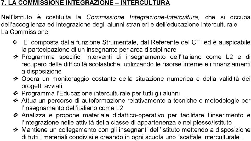 La Commissione: E composta dalla funzione Strumentale, dal Referente del CTI ed è auspicabile la partecipazione di un insegnante per area disciplinare Programma specifici interventi di insegnamento