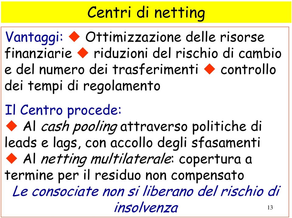 attraverso politiche di leads e lags, con accollo degli sfasamenti Al netting multilaterale: