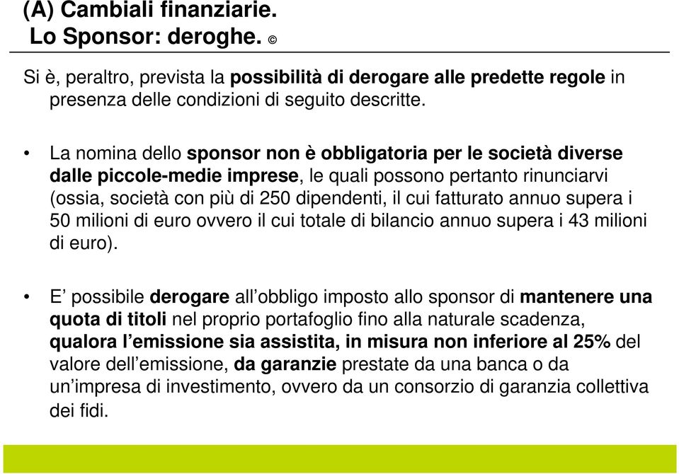 supera i 50 milioni di euro ovvero il cui totale di bilancio annuo supera i 43 milioni di euro).