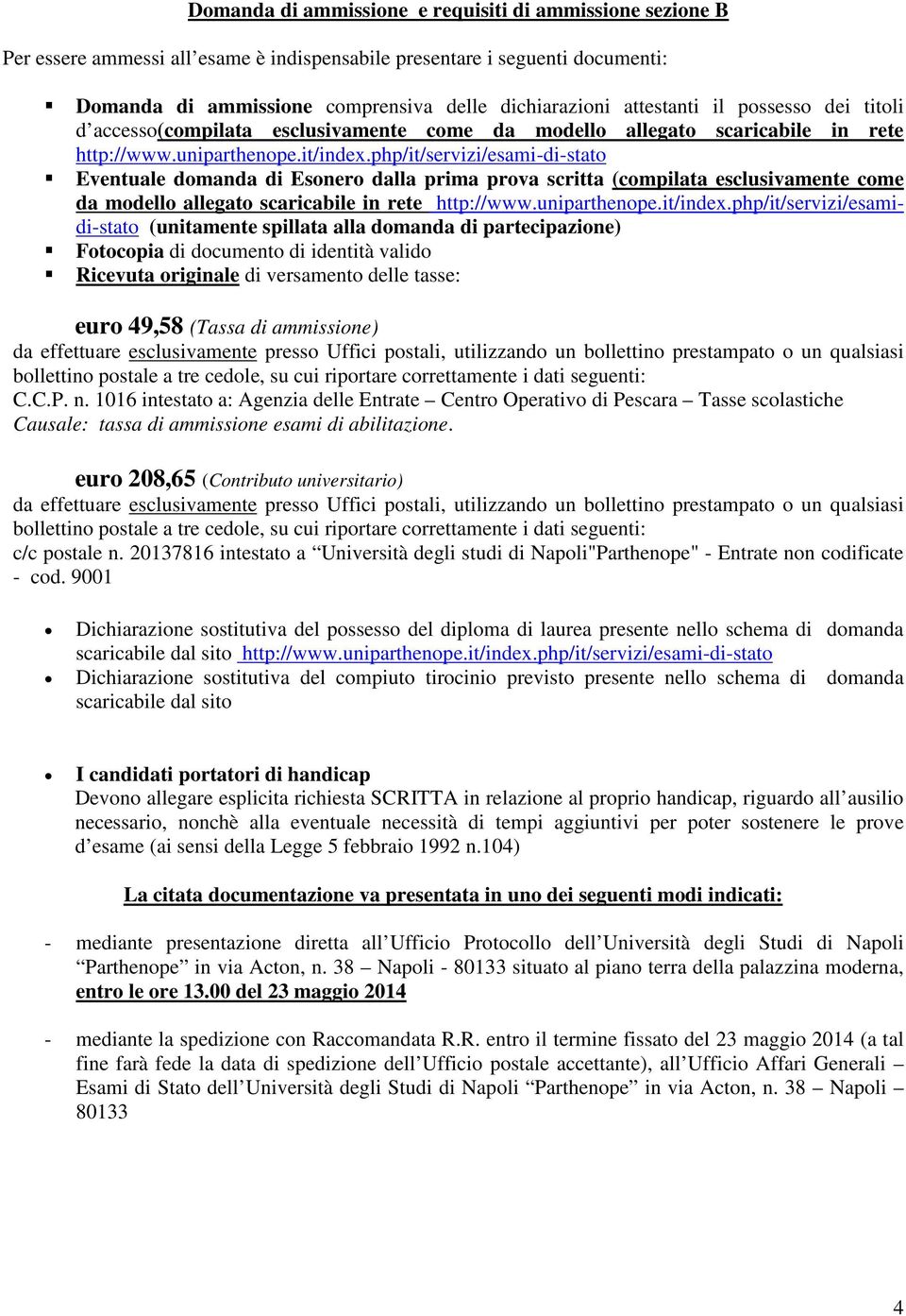 php/it/servizi/esami-di-stato Eventuale domanda di Esonero dalla prima prova scritta (compilata esclusivamente come da modello allegato scaricabile in rete http://www.uniparthenope.it/index.