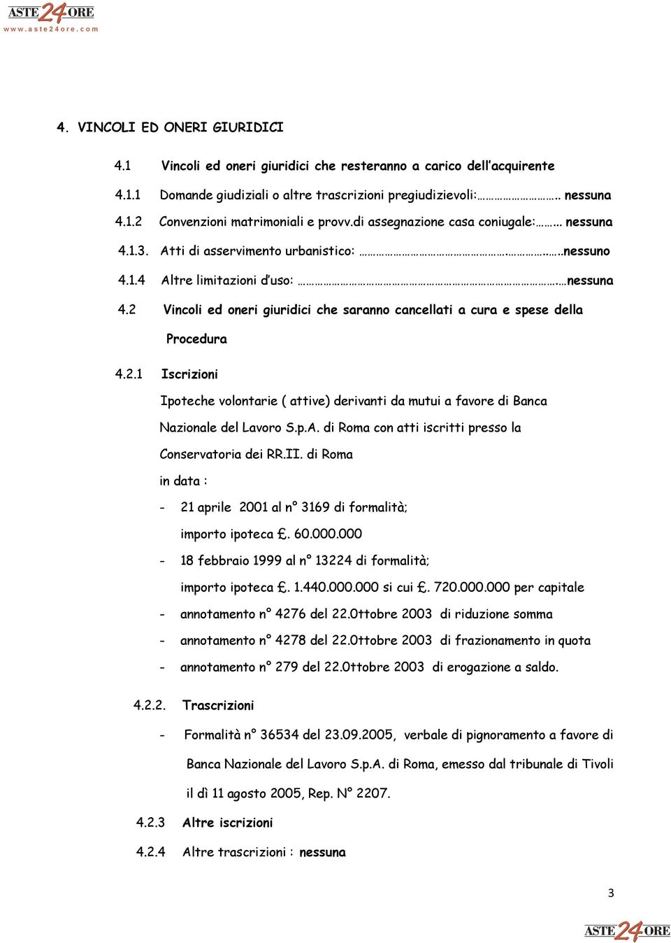 2.1 Iscrizioni Ipoteche volontarie ( attive) derivanti da mutui a favore di Banca Nazionale del Lavoro S.p.A. di Roma con atti iscritti presso la Conservatoria dei RR.II.