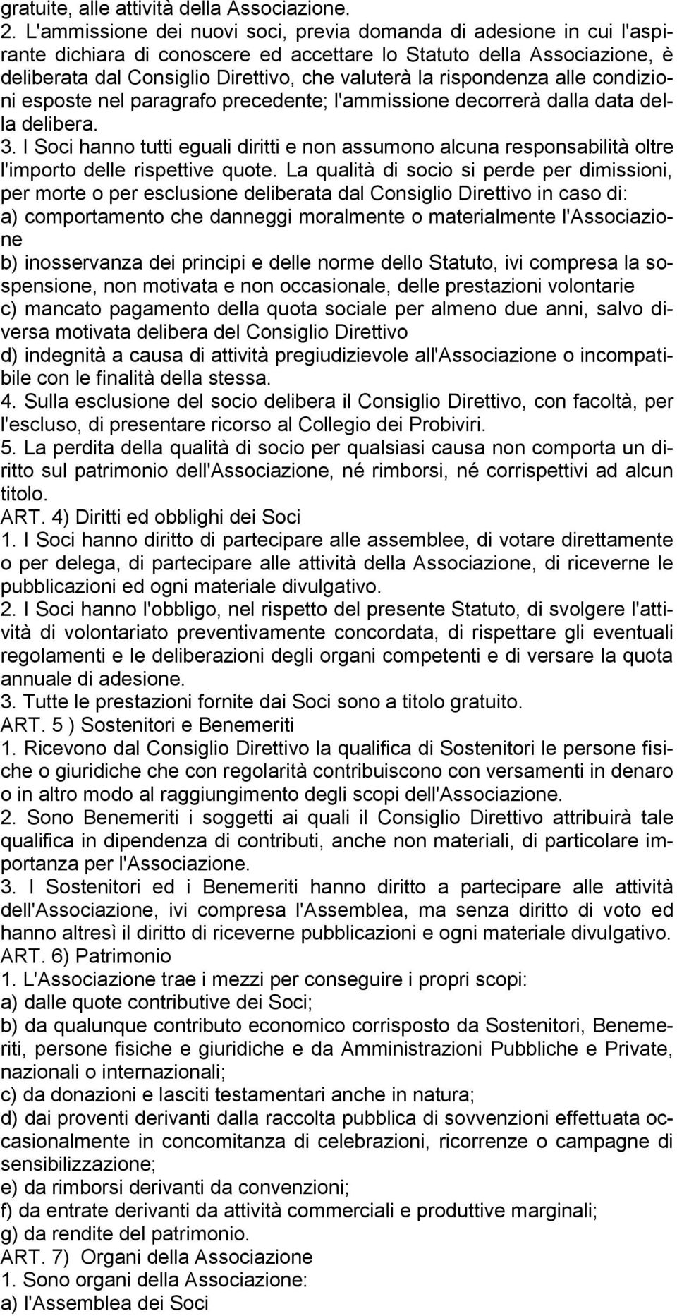 rispondenza alle condizioni esposte nel paragrafo precedente; l'ammissione decorrerà dalla data della delibera. 3.