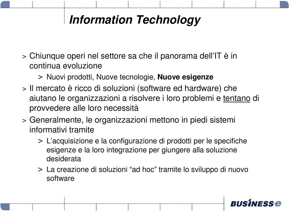 alle loro necessità > Generalmente, le organizzazioni mettono in piedi sistemi informativi tramite > L acquisizione e la configurazione di prodotti