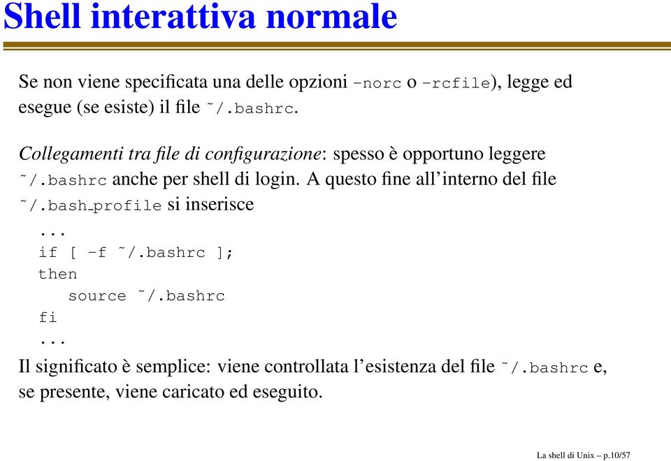 A questo fine all interno del file /.bash profile si inserisce... if [ -f /.bashrc ]; then source /.bashrc fi.