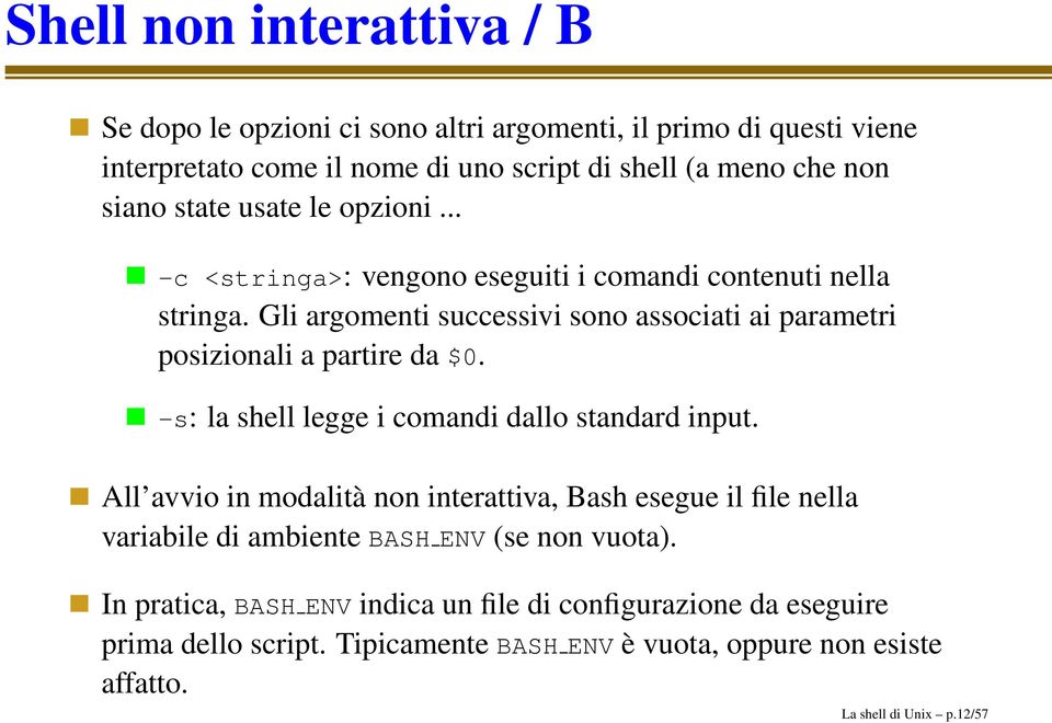 Gli argomenti successivi sono associati ai parametri posizionali a partire da $0. -s: la shell legge i comandi dallo standard input.