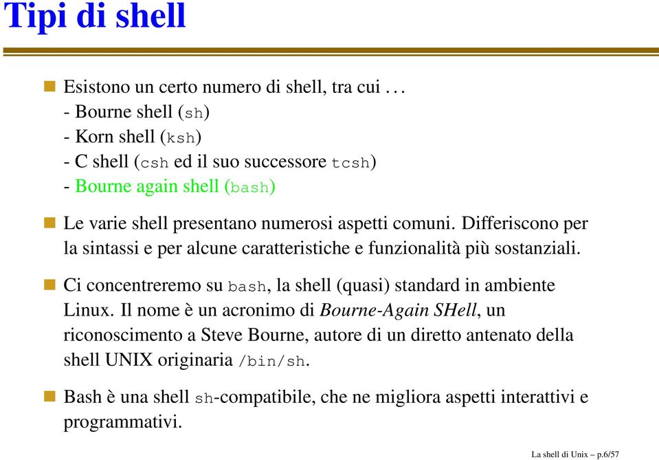 comuni. Differiscono per la sintassi e per alcune caratteristiche e funzionalità più sostanziali.