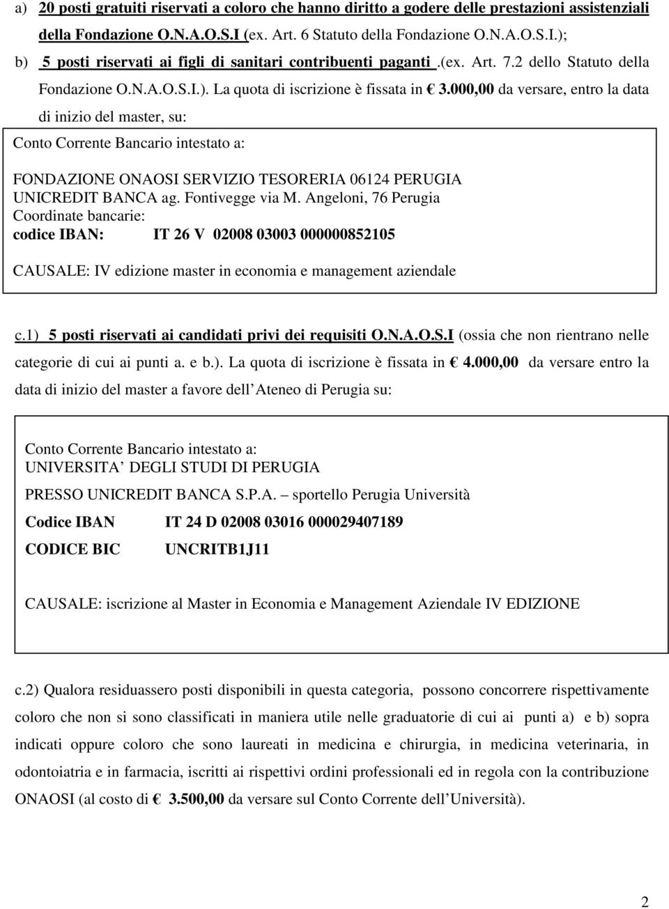 000,00 da versare, entro la data di inizio del master, su: Conto Corrente Bancario intestato a: FONDAZIONE ONAOSI SERVIZIO TESORERIA 06124 PERUGIA UNICREDIT BANCA ag. Fontivegge via M.