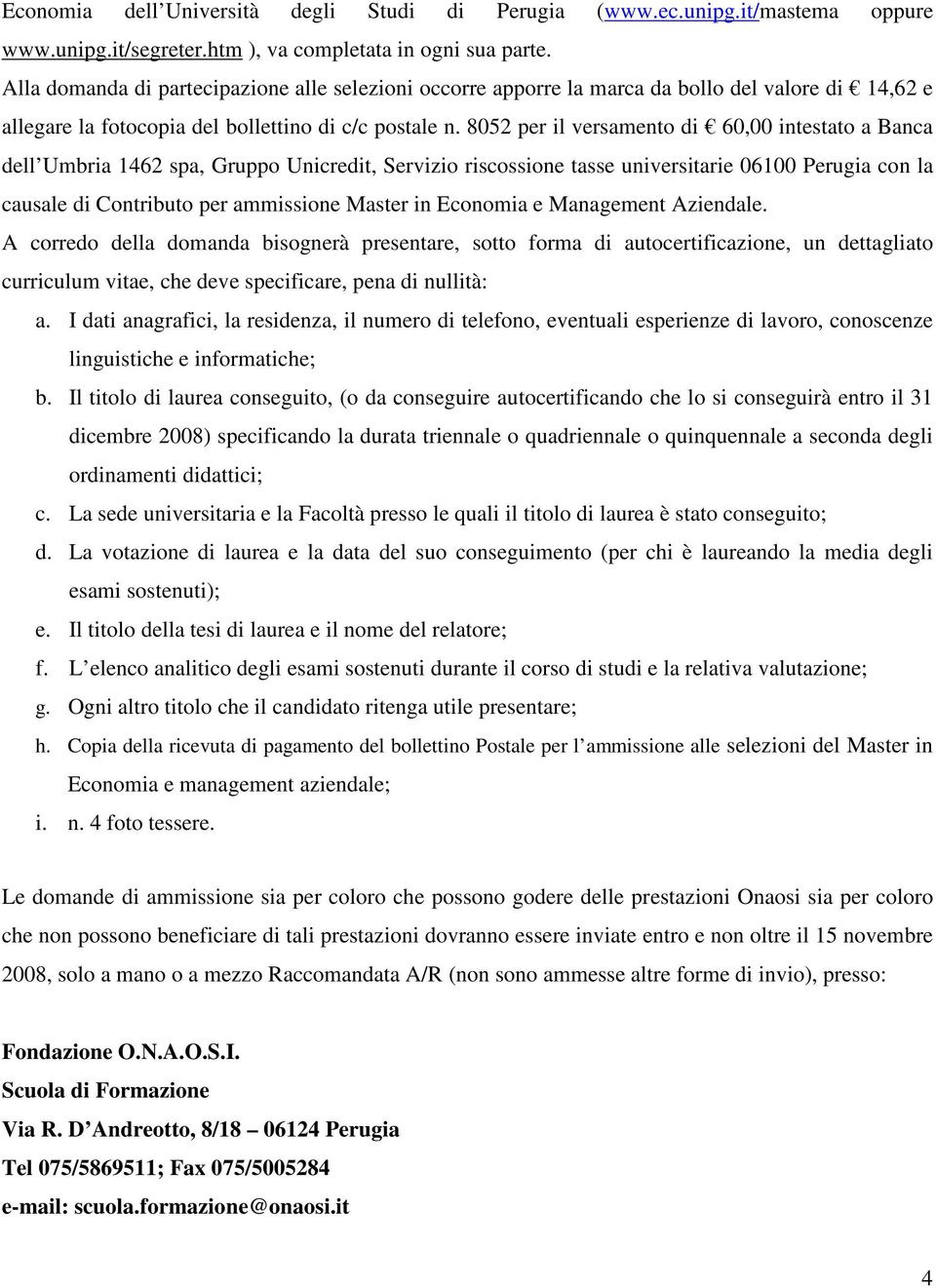 8052 per il versamento di 60,00 intestato a Banca dell Umbria 1462 spa, Gruppo Unicredit, Servizio riscossione tasse universitarie 06100 Perugia con la causale di Contributo per ammissione Master in