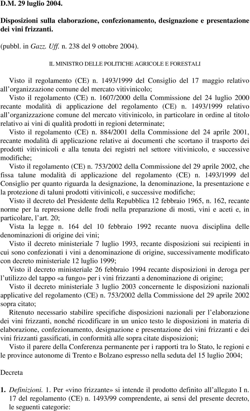 1493/1999 del Consiglio del 17 maggio relativo all organizzazione comune del mercato vitivinicolo; Visto il regolamento (CE) n.