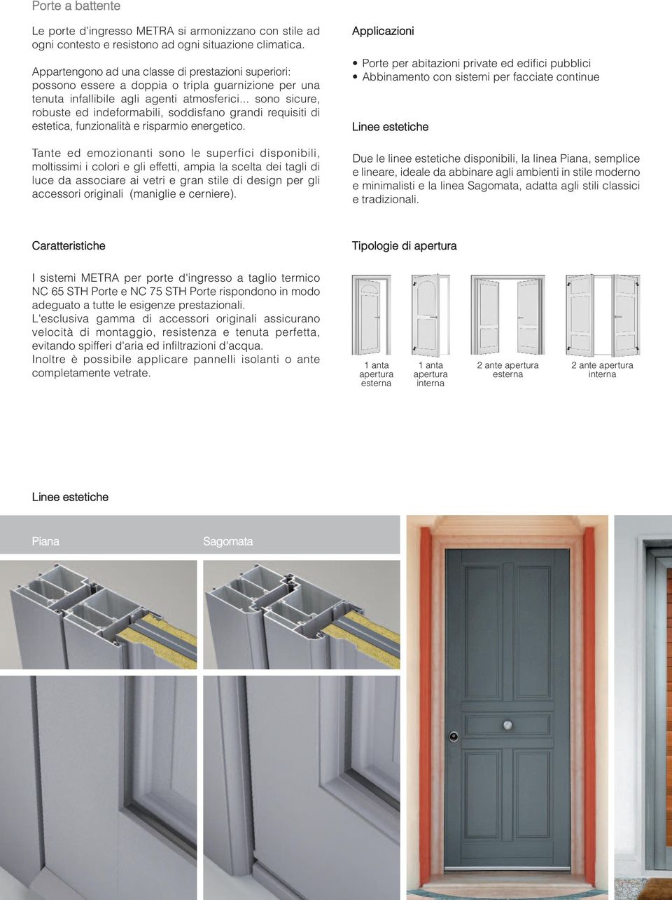 .. sono sicure, robuste ed indeformabili, soddisfano grandi requisiti di estetica, funzionalità e risparmio energetico.