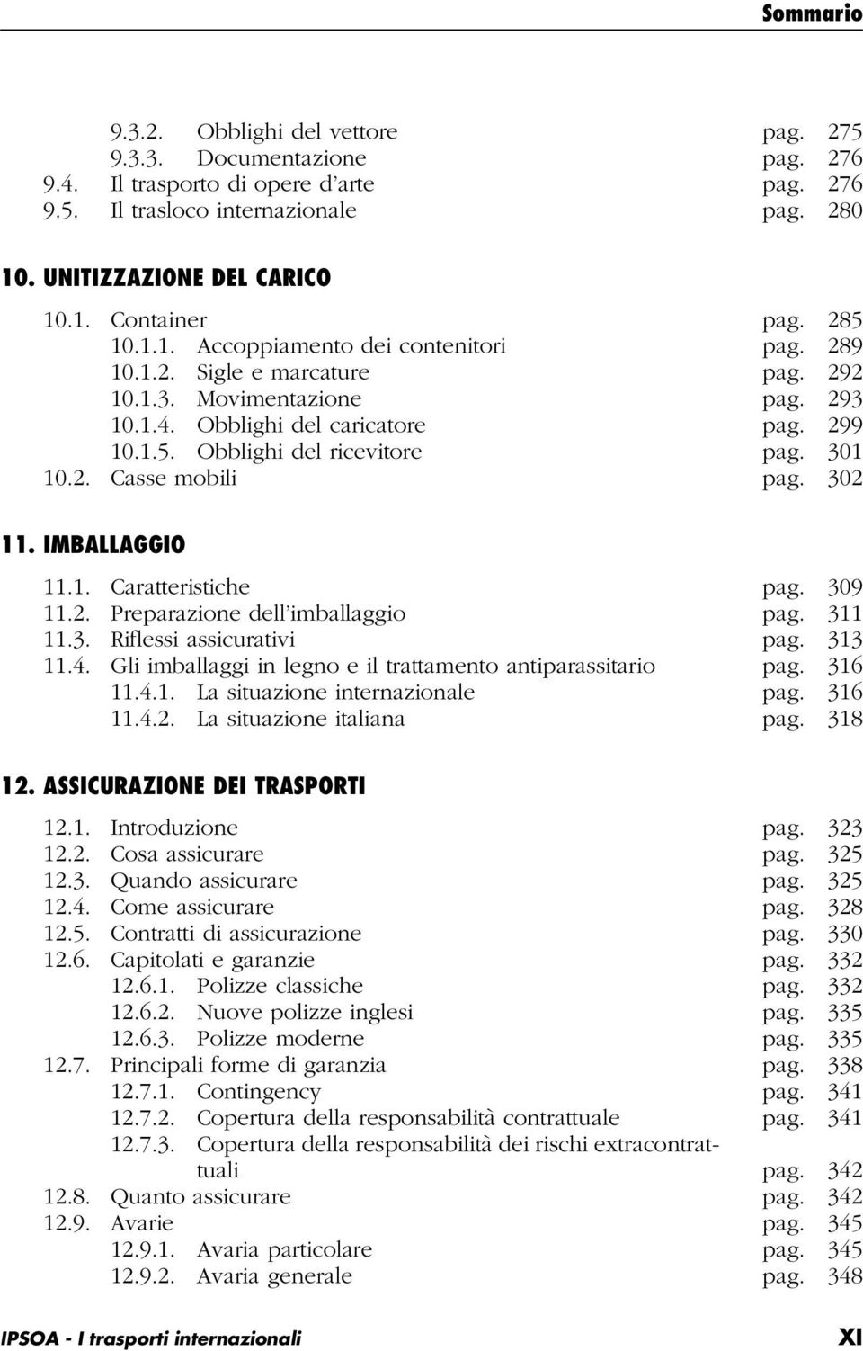 301 10.2. Casse mobili pag. 302 11. IMBALLAGGIO 11.1. Caratteristiche pag. 309 11.2. Preparazione dell imballaggio pag. 311 11.3. Riflessi assicurativi pag. 313 11.4.