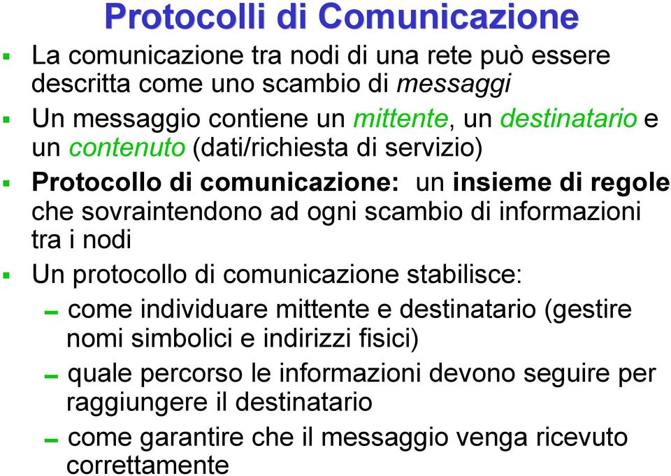 scambio di informazioni tra i nodi Un protocollo di comunicazione stabilisce: 0come individuare mittente e destinatario (gestire nomi simbolici e