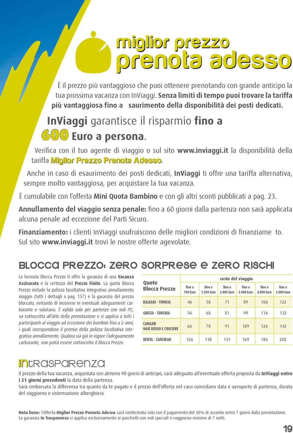 Verifica con il tuo agente di viaggio o sul sito www.inviaggi.it la disponibilità della tariffa.