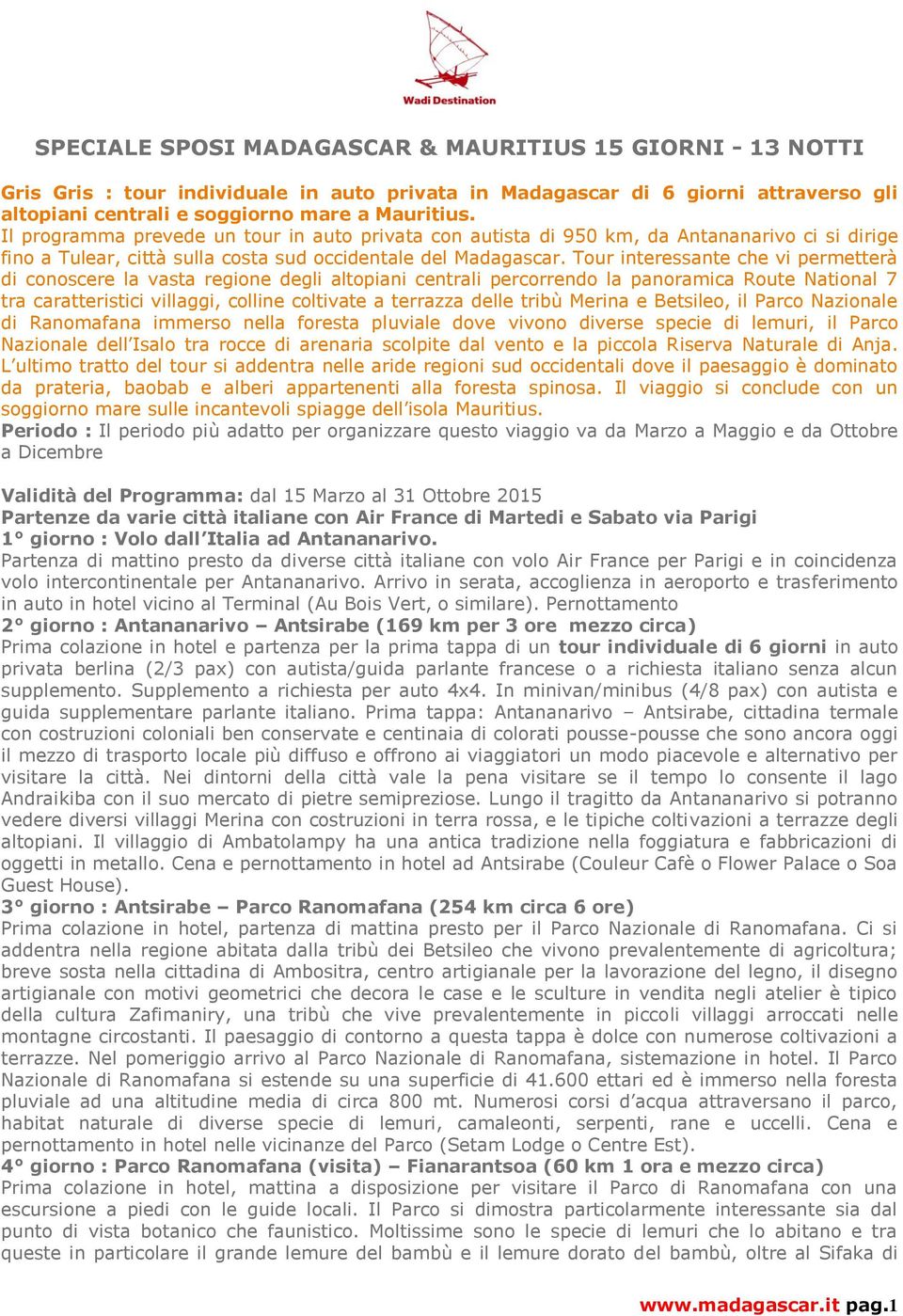 Tour interessante che vi permetterà di conoscere la vasta regione degli altopiani centrali percorrendo la panoramica Route National 7 tra caratteristici villaggi, colline coltivate a terrazza delle