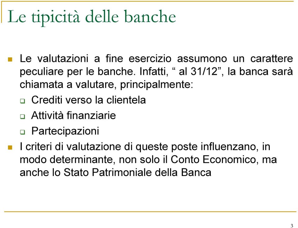 Infatti, al 31/12, la banca sarà chiamata a valutare, principalmente: Crediti verso la clientela