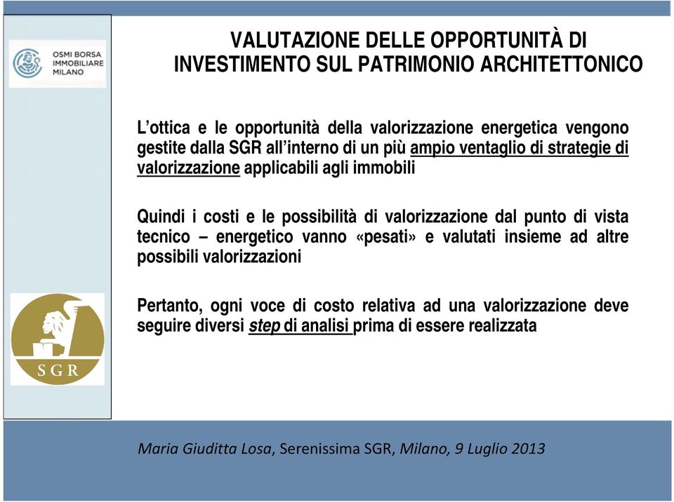 costi e le possibilità di valorizzazione dal punto di vista tecnico energetico vanno «pesati» e valutati insieme ad altre possibili