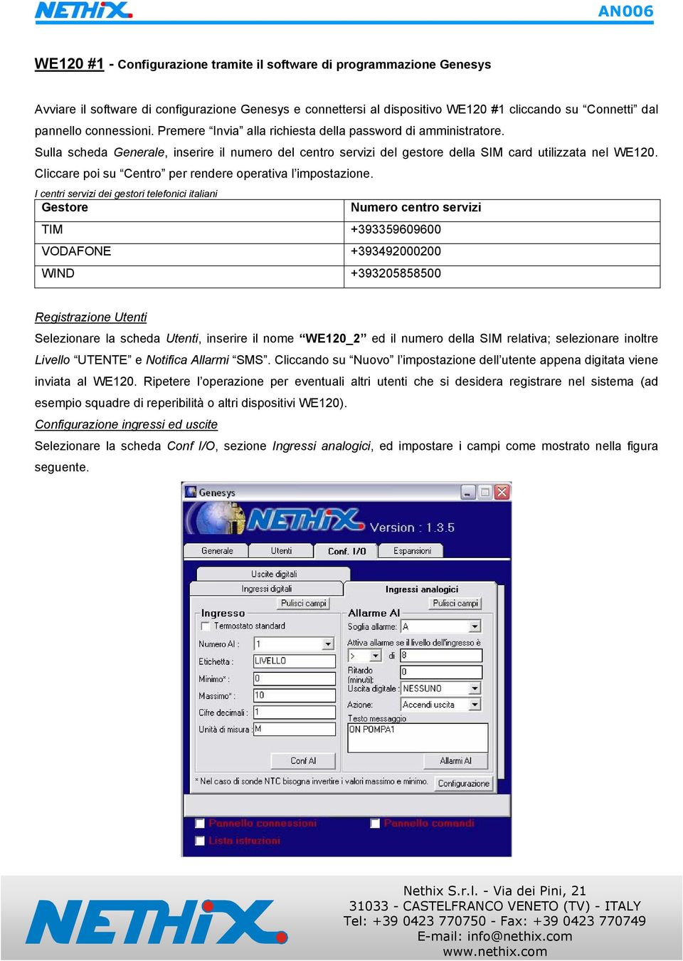 Cliccare poi su Centro per rendere operativa l impostazione.