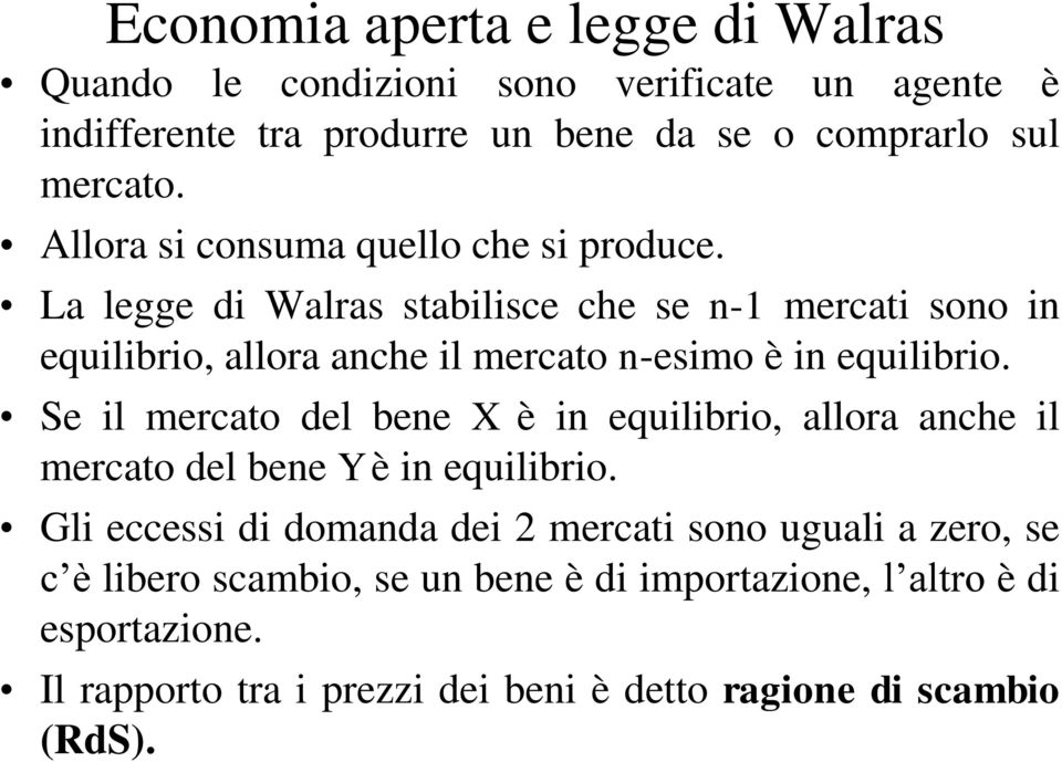 La legge di Walras stabilisce che se n-1 mercati sono in equilibrio, allora anche il mercato n-esimo è in equilibrio.