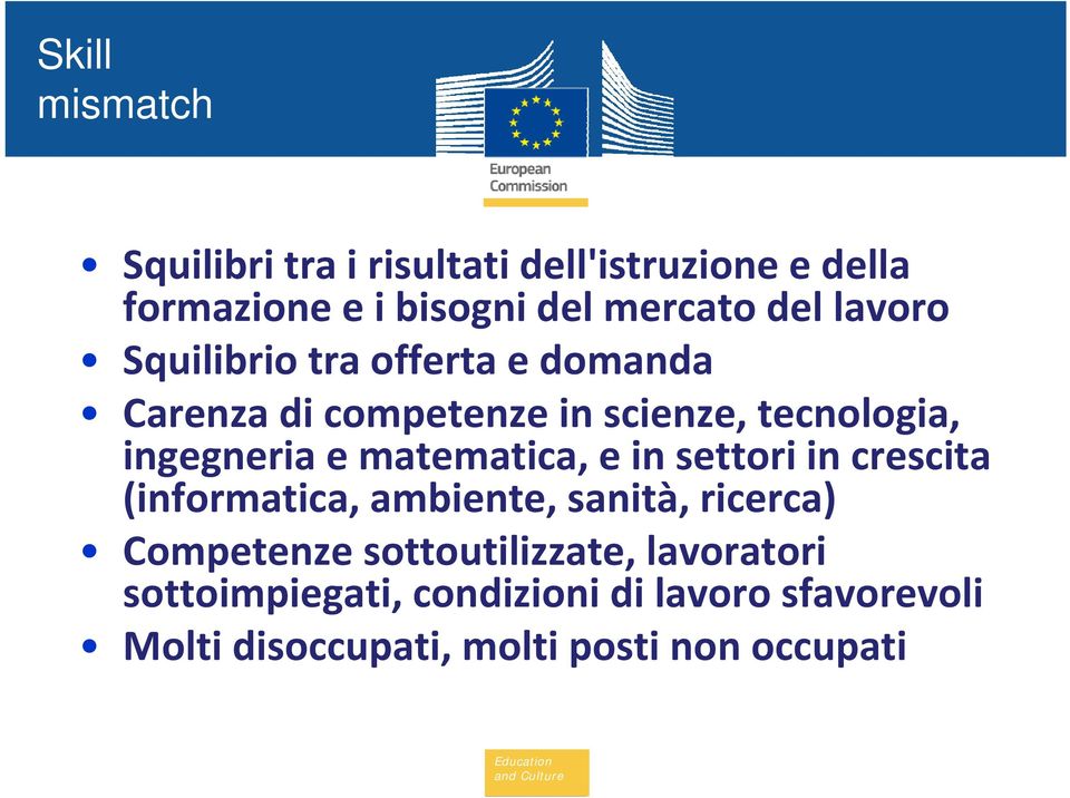 matematica, e in settori in crescita (informatica, ambiente, sanità, ricerca) Competenze