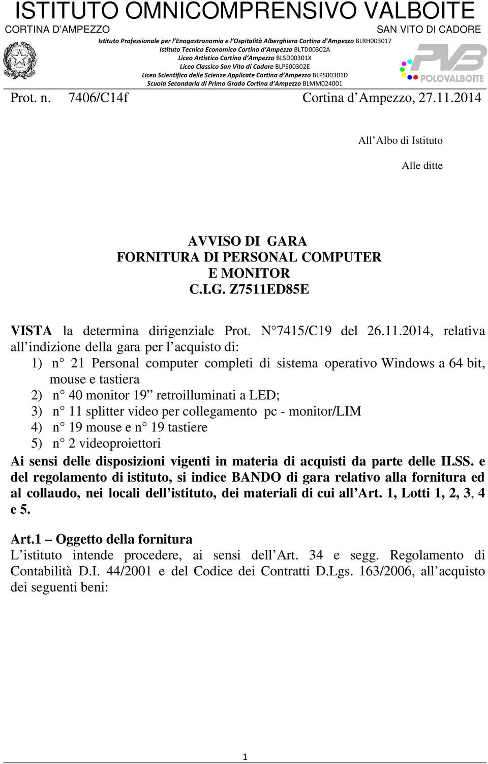 2014, relativa all indizione della gara per l acquisto di: 1) n 21 Personal computer completi di sistema operativo Windows a 64 bit, mouse e tastiera 2) n 40 monitor 19 retroilluminati a LED; 3) n 11