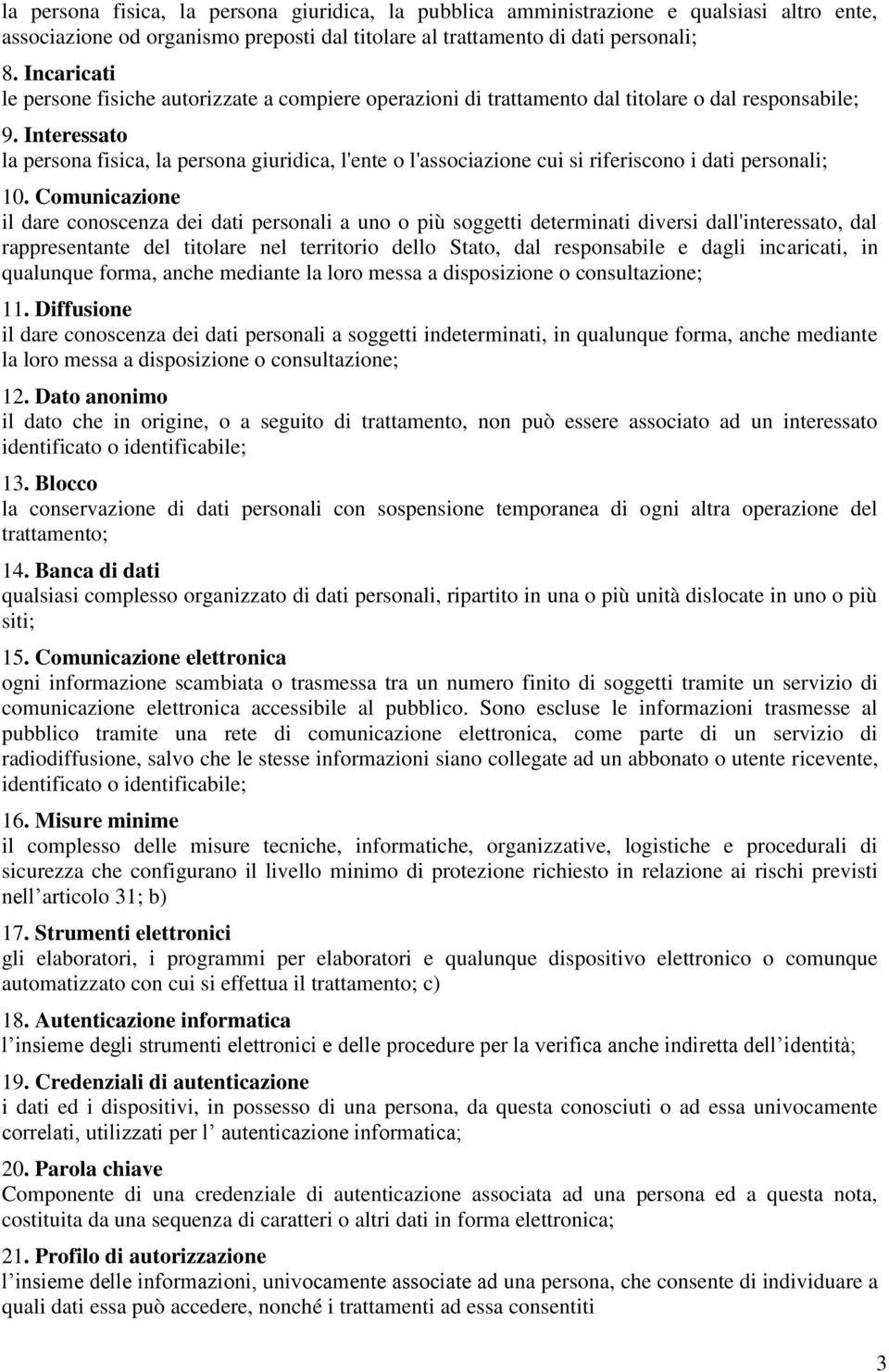 Interessato la persona fisica, la persona giuridica, l'ente o l'associazione cui si riferiscono i dati personali; 10.