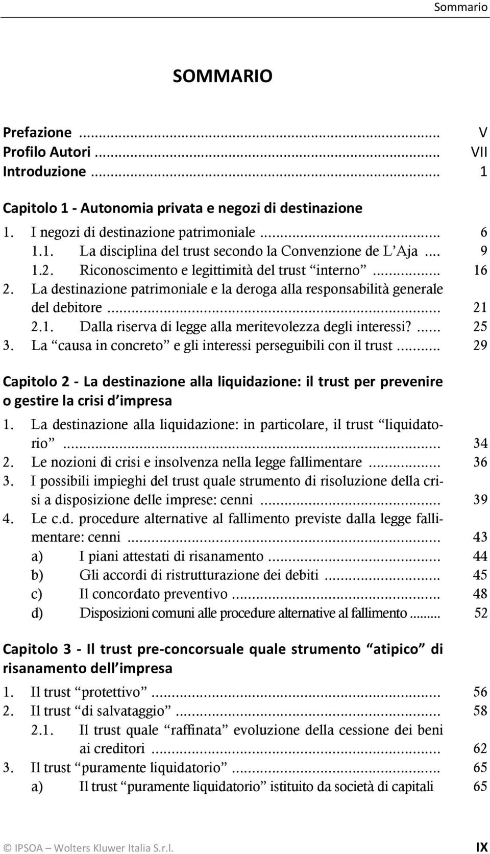 ... 25 3. La causa in concreto e gli interessi perseguibili con il trust... 29 Capitolo 2 La destinazione alla liquidazione: il trust per prevenire o gestire la crisi d impresa 1.