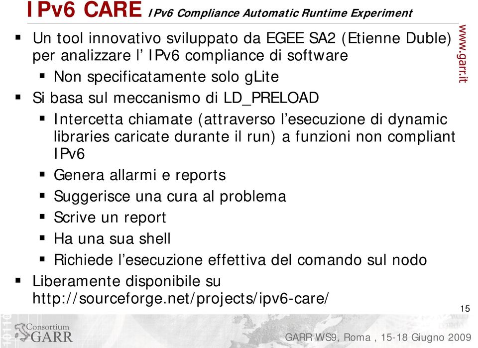 dynamic libraries caricate durante il run) a funzioni non compliant IPv6 Genera allarmi e reports Suggerisce una cura al problema Scrive un