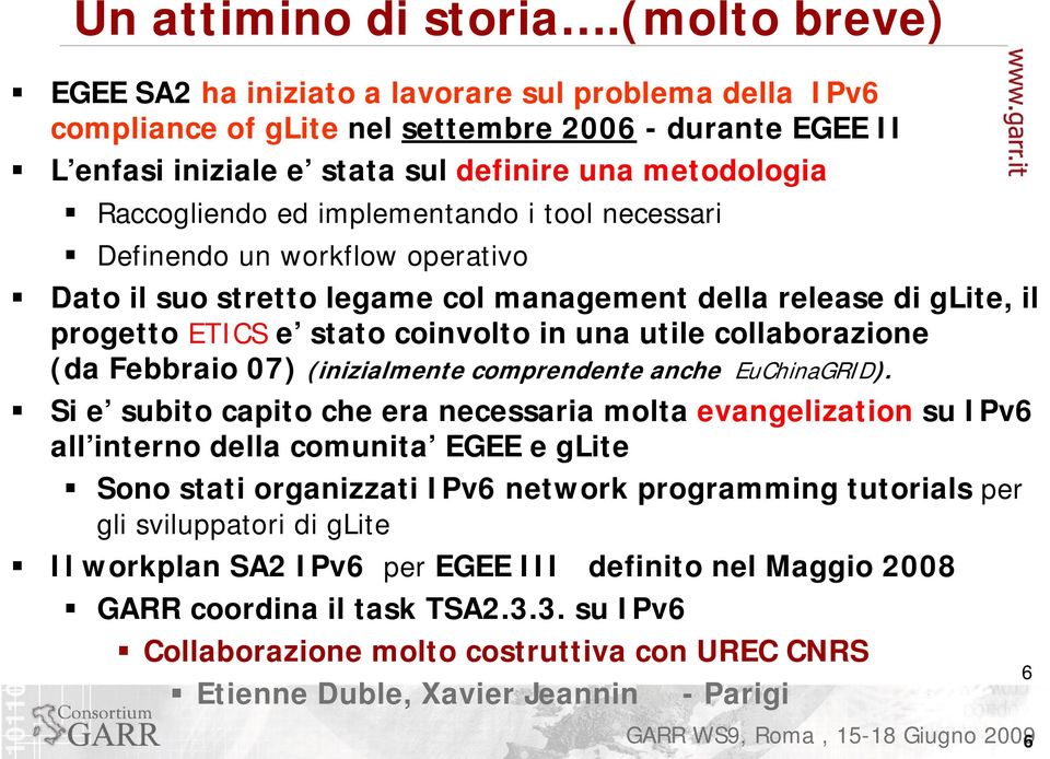 implementando i tool necessari Definendo un workflow operativo Dato il suo stretto legame col management della release di glite, il progetto ETICS e stato coinvolto in una utile collaborazione (da