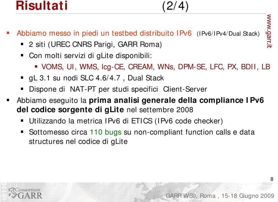 7, Dual Stack Dispone di NAT-PT per studi specifici Client-Server Abbiamo eseguito la prima analisi generale della compliance IPv6 del codice