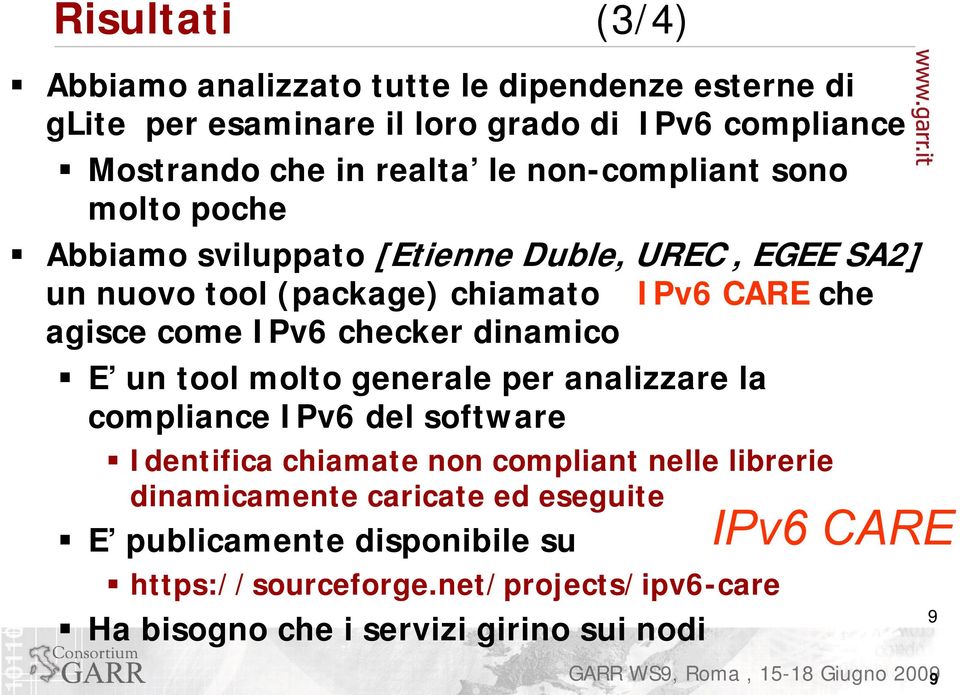 checker dinamico E un tool molto generale per analizzare la compliance IPv6 del software Identifica chiamate non compliant nelle librerie