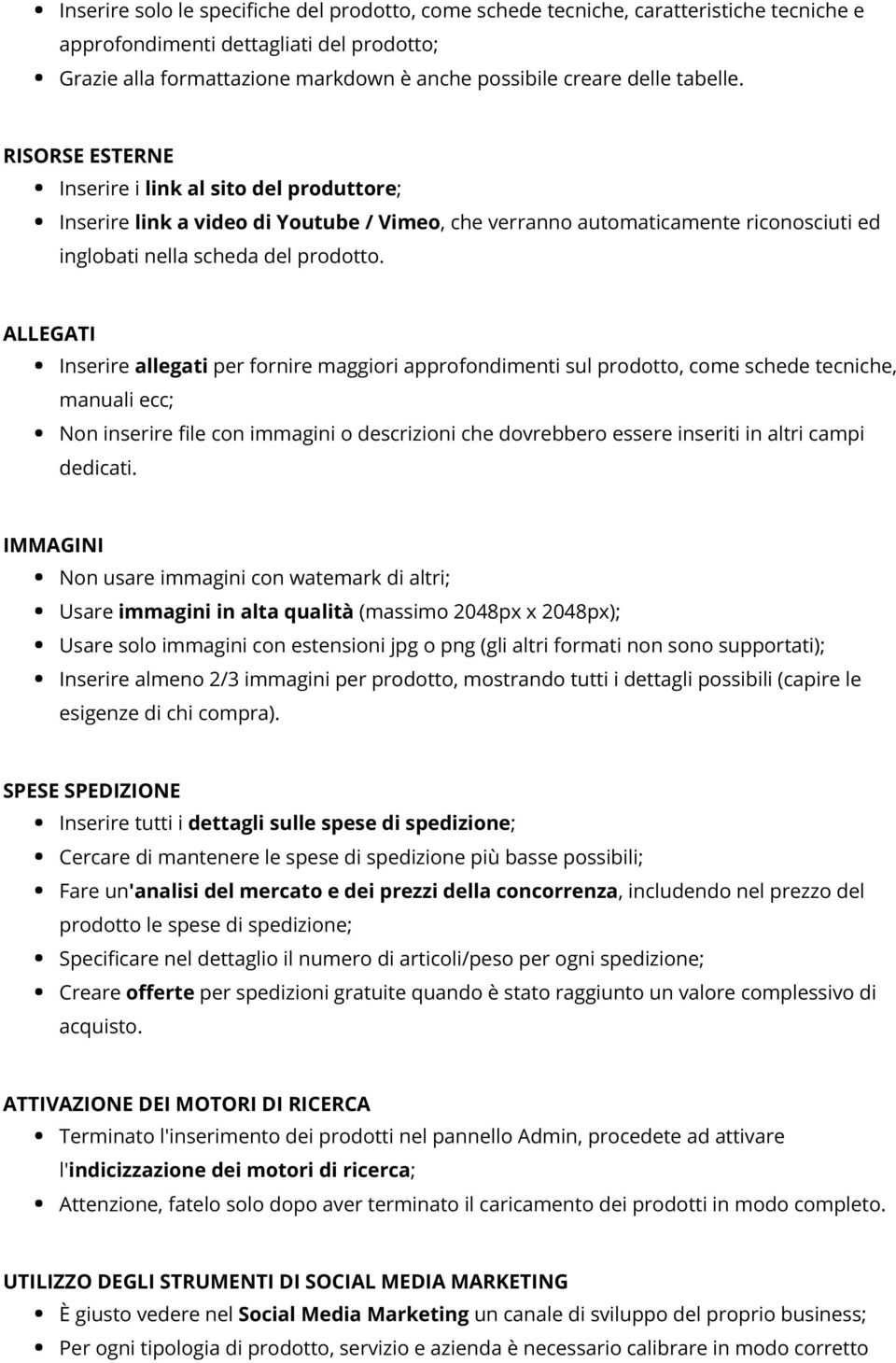 ALLEGATI Inserire allegati per fornire maggiori approfondimenti sul prodotto, come schede tecniche, manuali ecc; Non inserire file con immagini o descrizioni che dovrebbero essere inseriti in altri