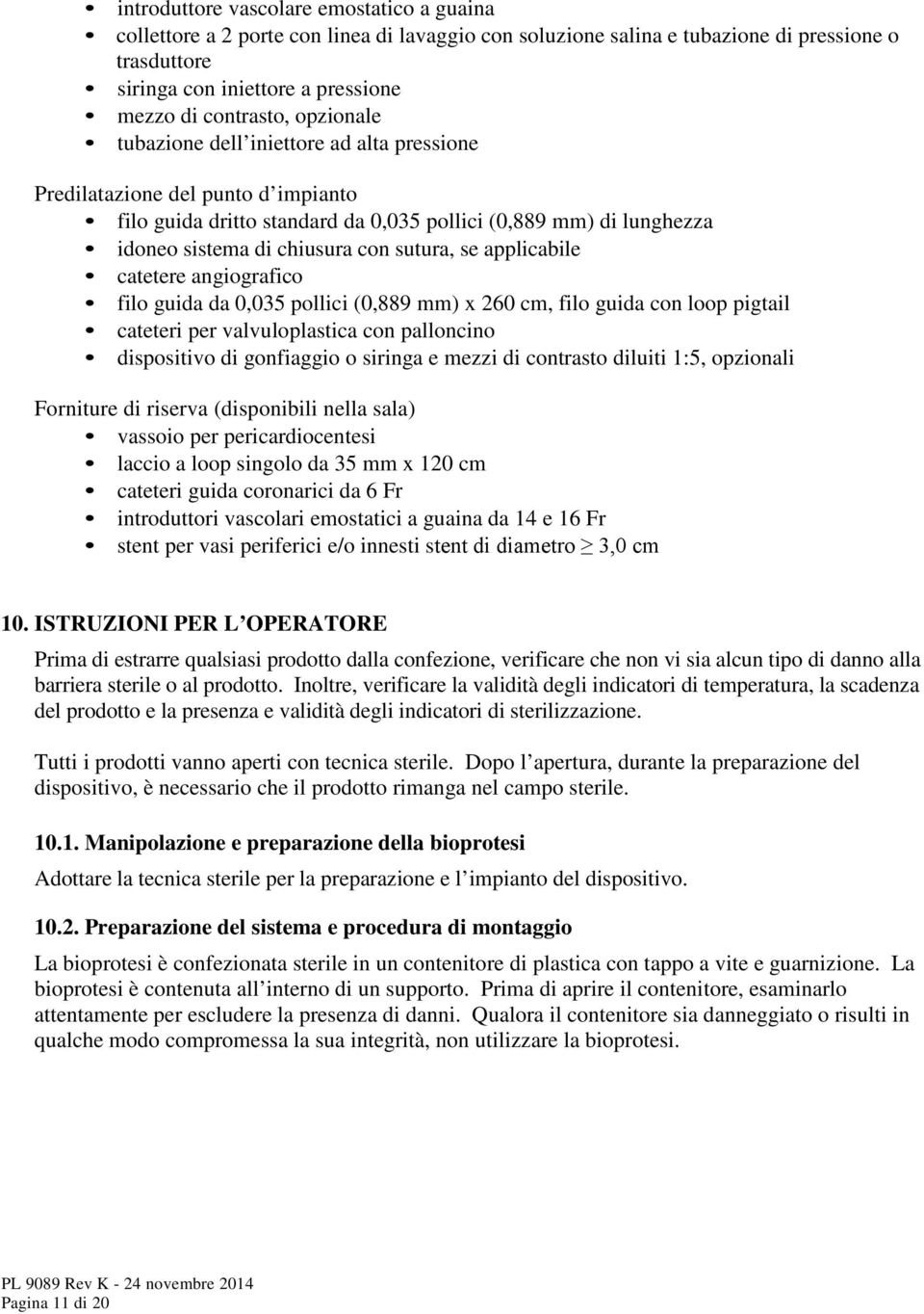 applicabile catetere angiografico filo guida da 0,035 pollici (0,889 mm) x 260 cm, filo guida con loop pigtail cateteri per valvuloplastica con palloncino dispositivo di gonfiaggio o siringa e mezzi