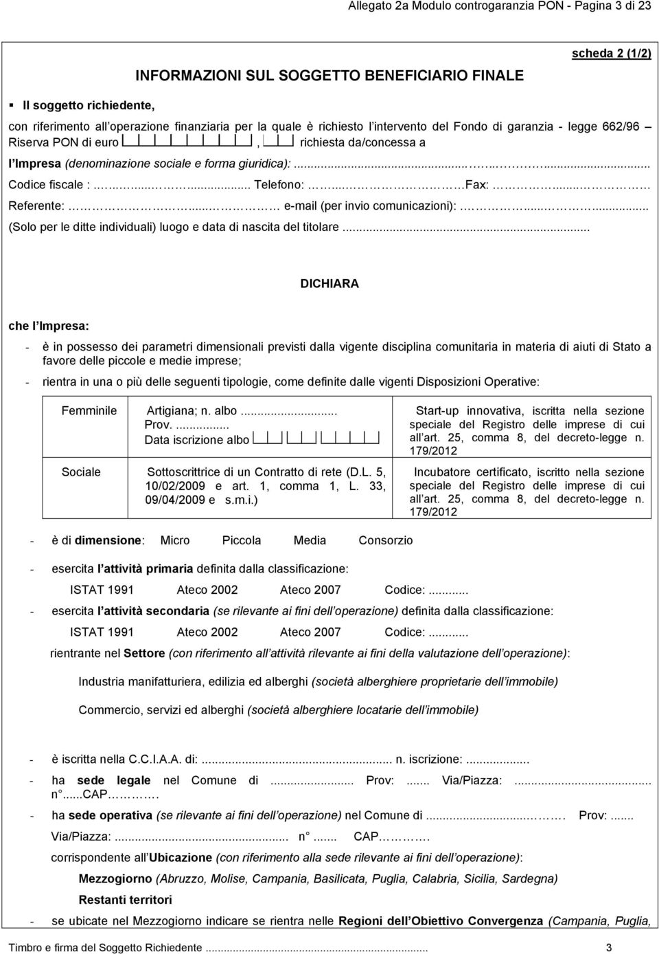 .. Fax:... Referente:... e-mail (per invio comunicazioni):....... (Solo per le ditte individuali) luogo e data di nascita del titolare.