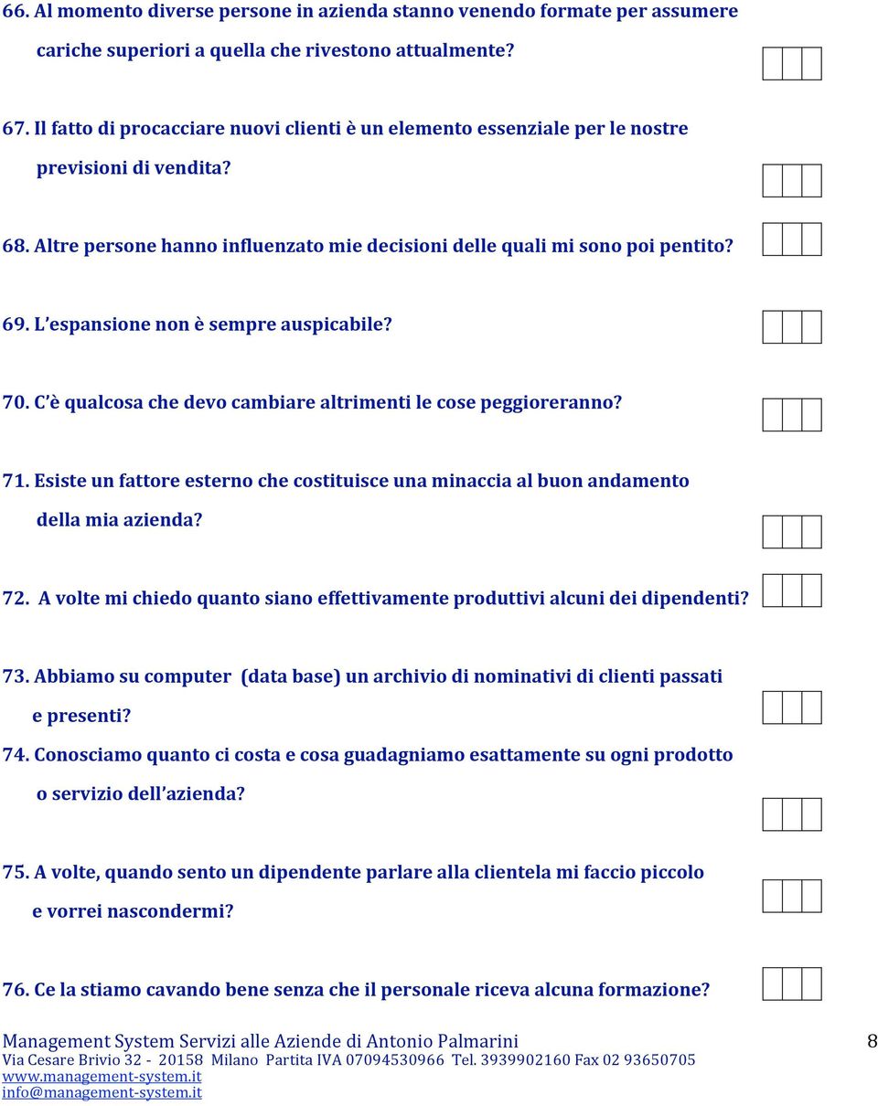 L espansione non è sempre auspicabile? 70. C è qualcosa che devo cambiare altrimenti le cose peggioreranno? 71.