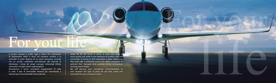 Diventeremo il Vostro consulente suggerendovi di volta in volta, il tipo di aeromobile Aerotaxi più conveniente e indicato per le necessità della Vostra Azienda.