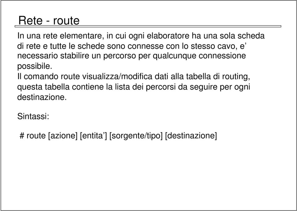 Il comando route visualizza/modifica dati alla tabella di routing, questa tabella contiene la lista dei