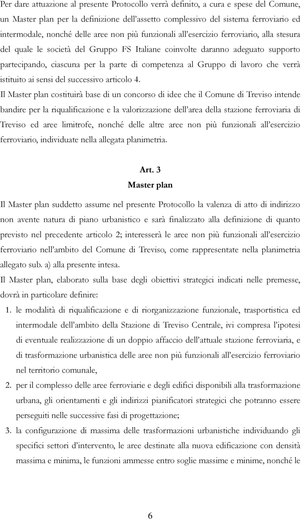 Gruppo di lavoro che verrà istituito ai sensi del successivo articolo 4.