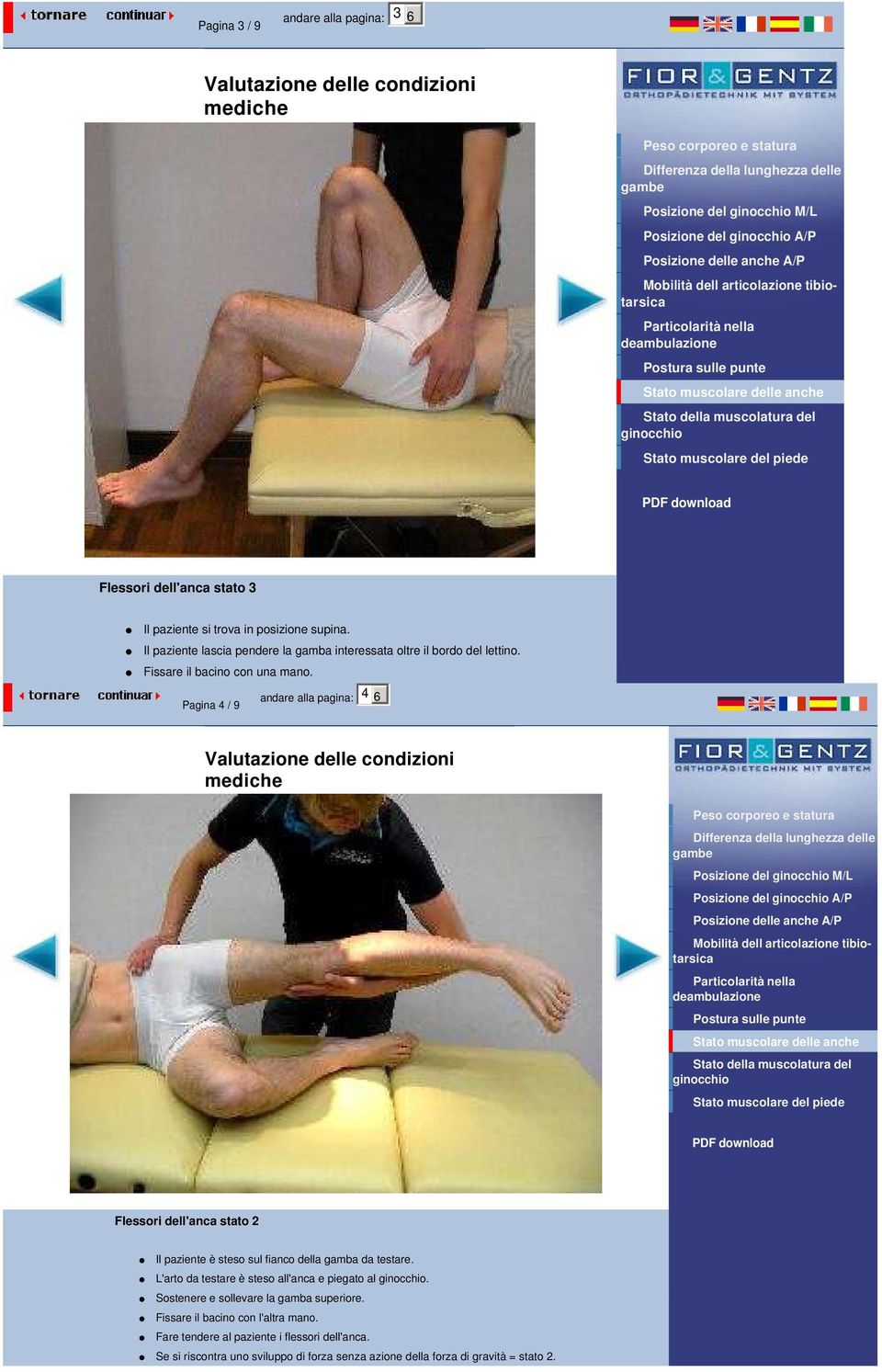 Pagina 4 / 9 andare alla pagina: 4 6 Posizione del M/L Posizione del A/P Flessori dell'anca stato 2 Il paziente è steso sul fianco della gamba da testare.