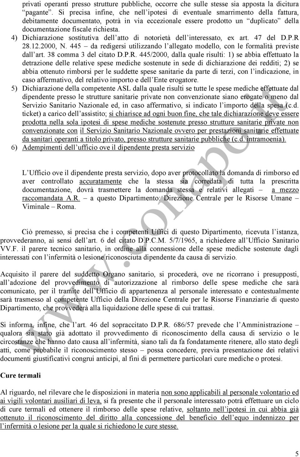 4) Dichiarazione sostitutiva dell atto di notorietà dell interessato, ex art. 47 del D.P.R 28.12.2000, N. 445 da redigersi utilizzando l allegato modello, con le formalità previste dall art.