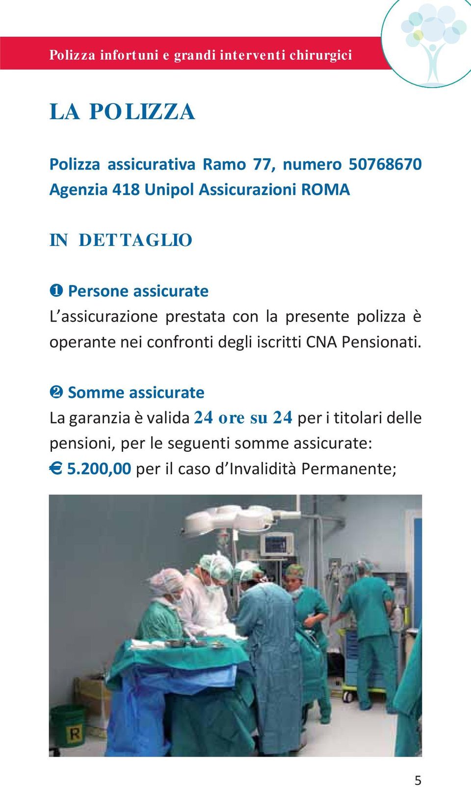 polizza è operante nei confronti degli iscritti CNA Pensionati.