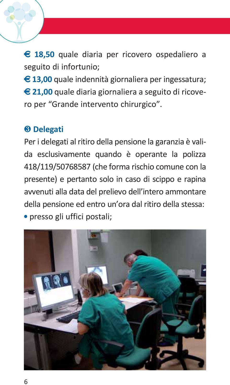 ❸ Delegati Per i delegati al ritiro della pensione la garanzia è valida esclusivamente quando è operante la polizza 418/119/50768587 (che