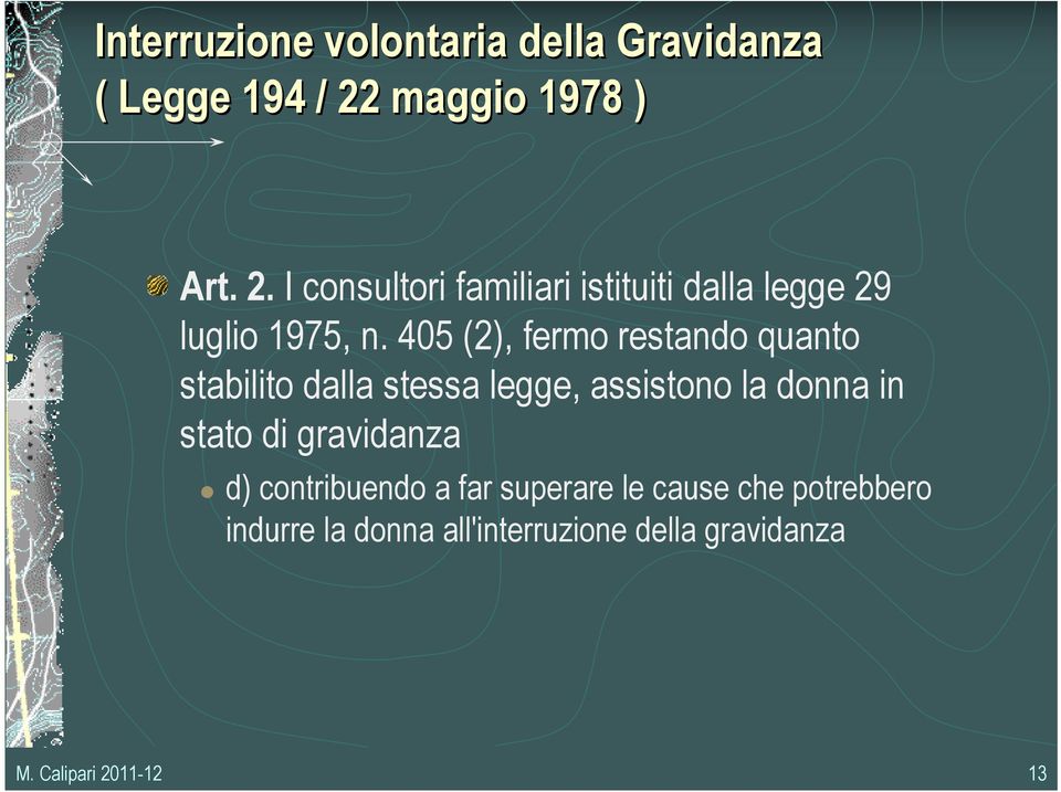 405 (2), fermo restando quanto stabilito dalla stessa legge, assistono la donna in stato di