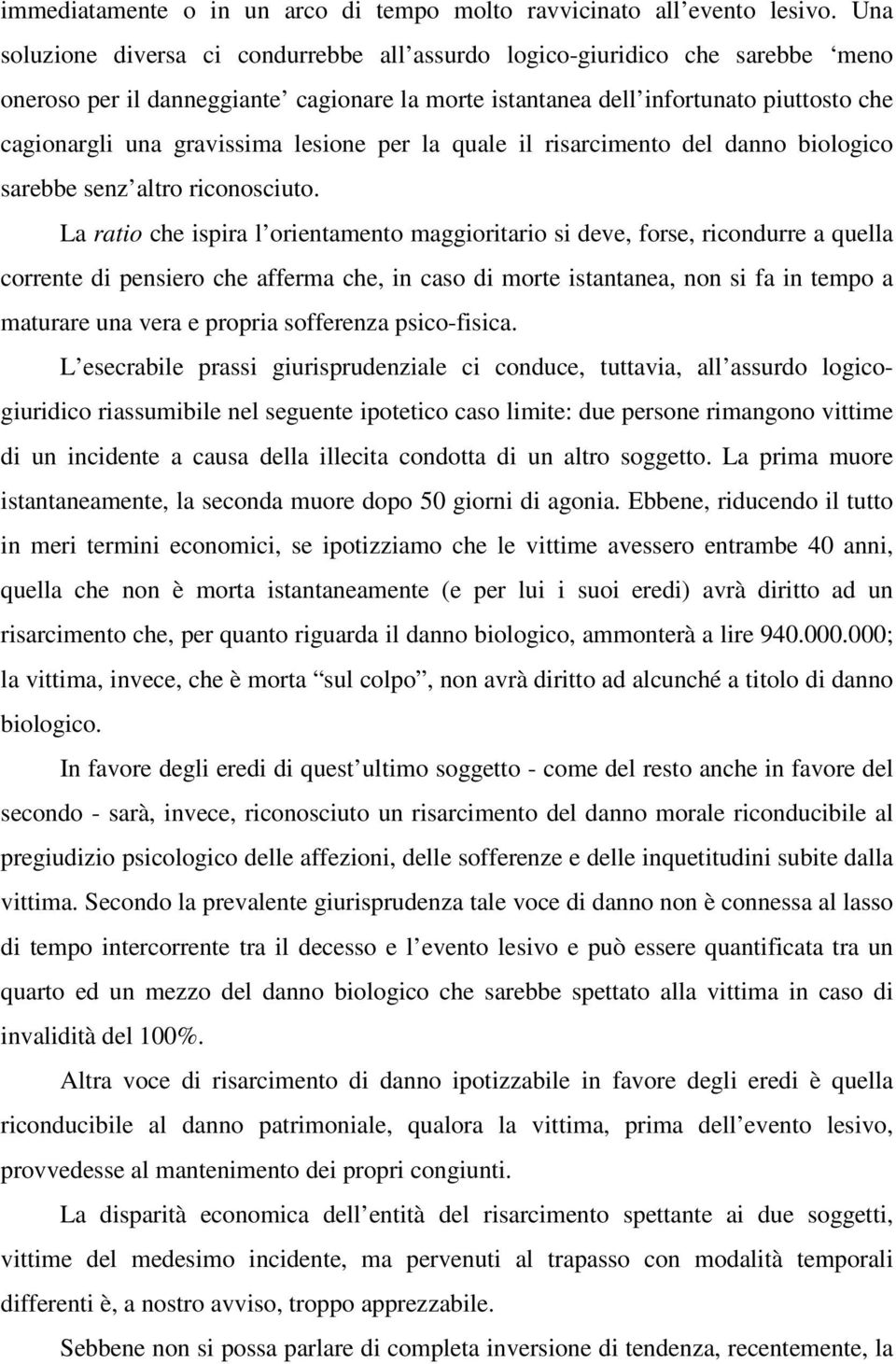 lesione per la quale il risarcimento del danno biologico sarebbe senz altro riconosciuto.