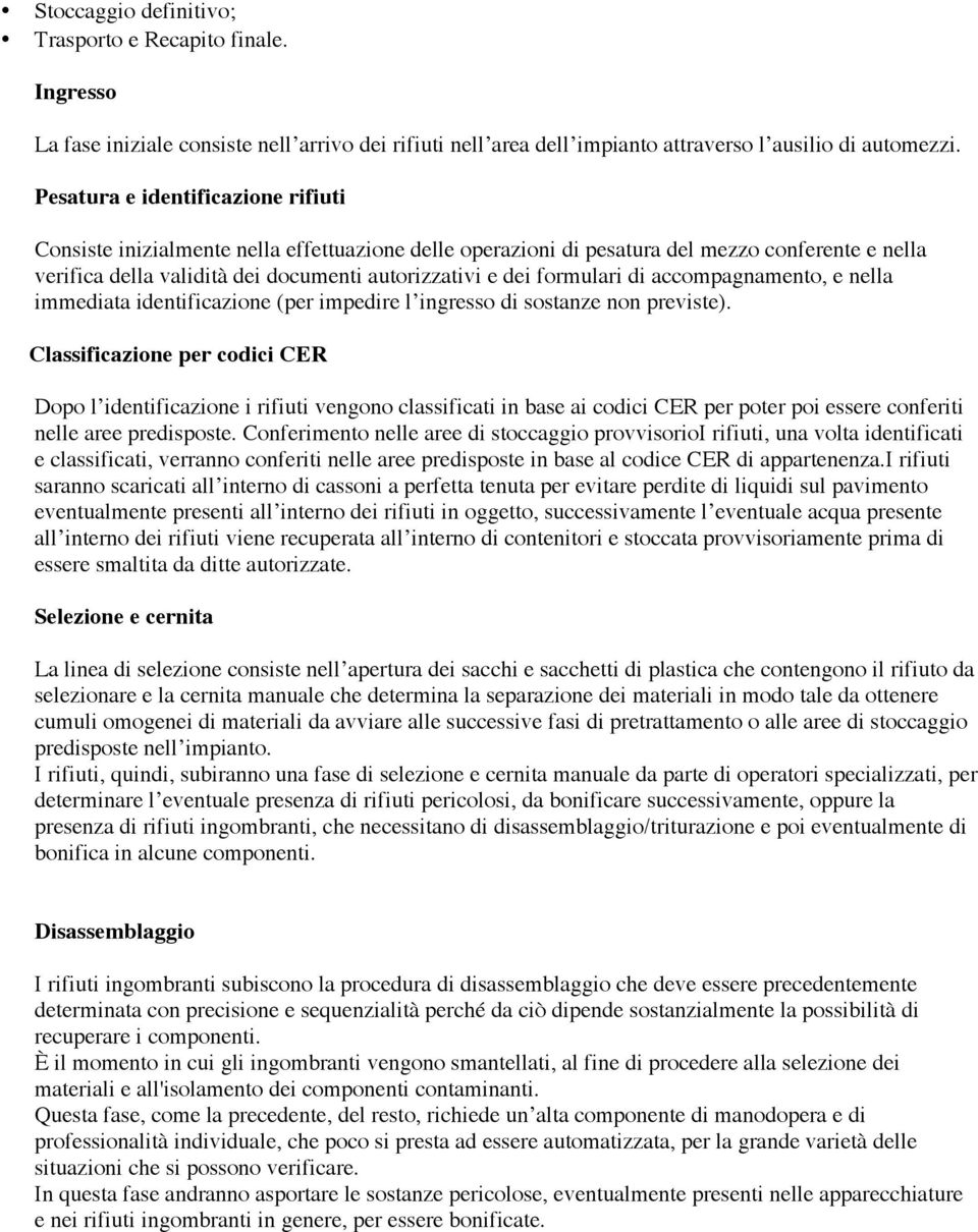 formulari di accompagnamento, e nella immediata identificazione (per impedire l ingresso di sostanze non previste).