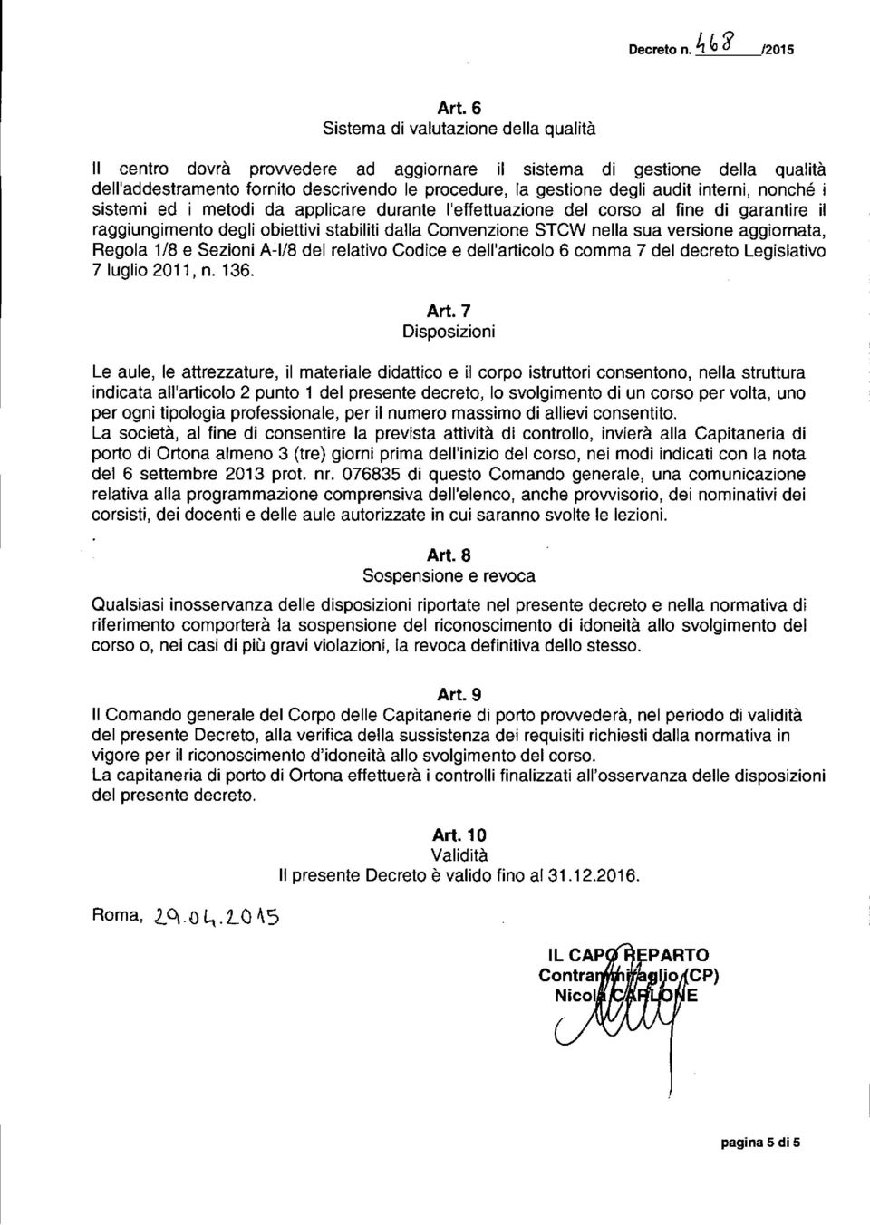 interni, nonché i sistemi ed i metodi da applicare durante l'effettuazione del corso al fine di garantire il raggiungimento degli obiettivi stabiliti dalla Convenzione STCW nella sua versione